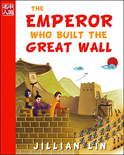 書籍The Emperor Who Built The Great Wall (illustrated kids books, picture book biographies, bedtime stories for kids, Chinese history and culture): Qin Shihuang ... Upon A Time In China 1)(Jillian Lin  (著), Shi Meng (イラスト) /Amazon Services International, Inc.)」の表紙画像