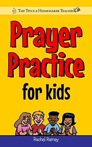 書籍Prayer Practice for Kids: A Christian Prayer Guide to Build Praying Boys & Girls (The Titus 2 Homemaker Teaches (Kids))(Rachel Ramey/Amazon Services International, Inc.)」の表紙画像