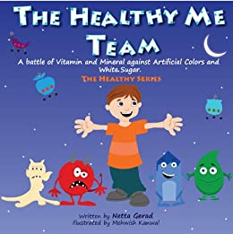 書籍Children's book: The Healthy Me Team: A Battle of Vitamin and Mineral Against Artificial Colors and White Sugar (Eat Healthy Fruits & Vegetables and Avoid Junk Food Book 1)(Netta Gerad  (著), Mehwish Kanwal (イラスト)/Amazon Services International, Inc.)」の表紙画像