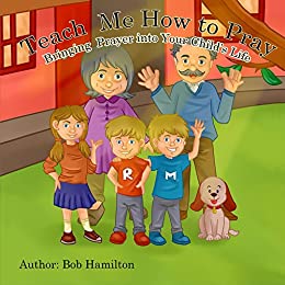 書籍Teach Me How to Pray: Bringing Prayer into Your Child's Life(Bob Hamilton/Amazon Services International, Inc.)」の表紙画像