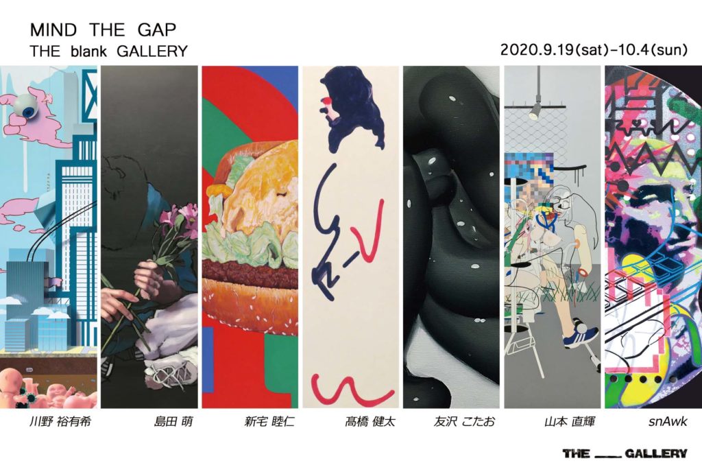 Group Exhibition "MIND THE GAP" THE blank GALLERY(Tokyo) Sept 19-Oct 4, 2020